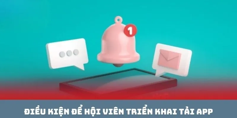 Điều kiện để hội viên triển khai tải app