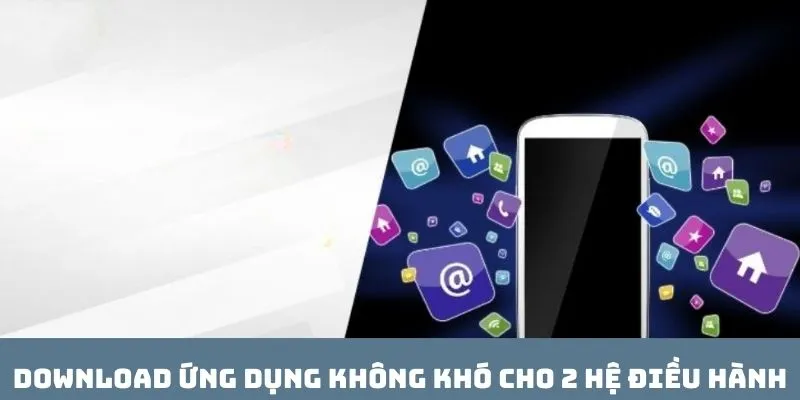 Download ứng dụng không khó cho 2 hệ điều hành
