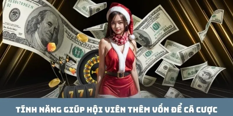 Tính năng giúp hội viên thêm vốn để cá cược