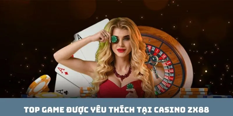 Top game được yêu thích tại casino ZX88