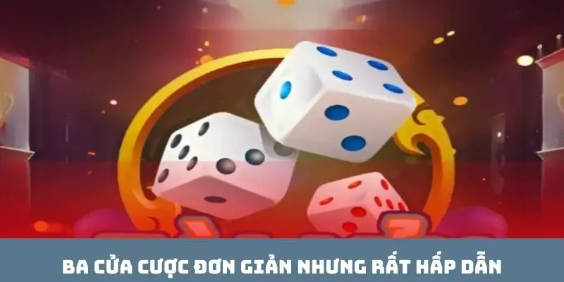 Ba cửa cược đơn giản nhưng rất hấp dẫn