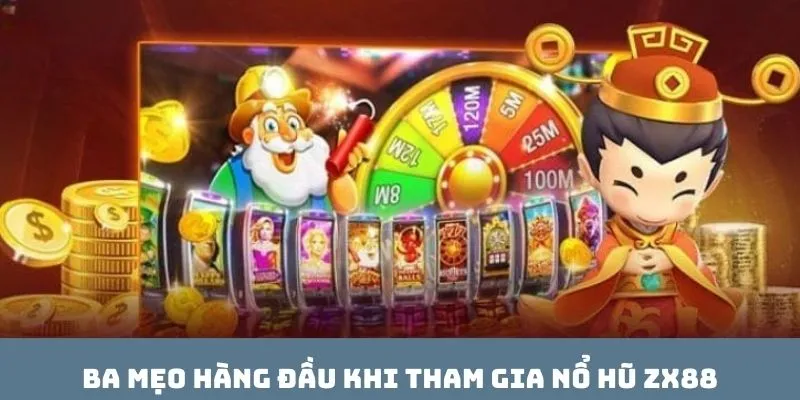 Ba mẹo hàng đầu khi tham gia nổ hũ ZX88