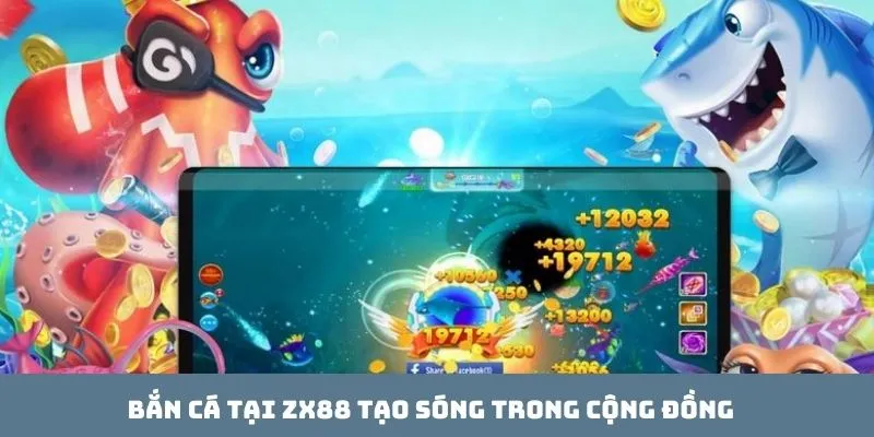 Bắn cá tại ZX88 tạo sóng trong cộng đồng