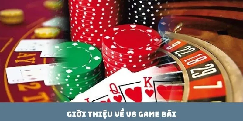Giới thiệu về V8 game bài