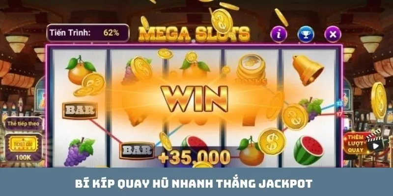Bí kíp quay hũ nhanh thắng Jackpot