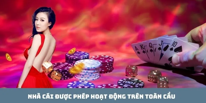 Nhà cái được phép hoạt động trên toàn cầu